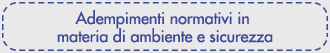 Adempimenti normativi in materia di ambiente e sicurezza