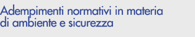 Adempimenti normativi in materia di ambiente e sicurezza